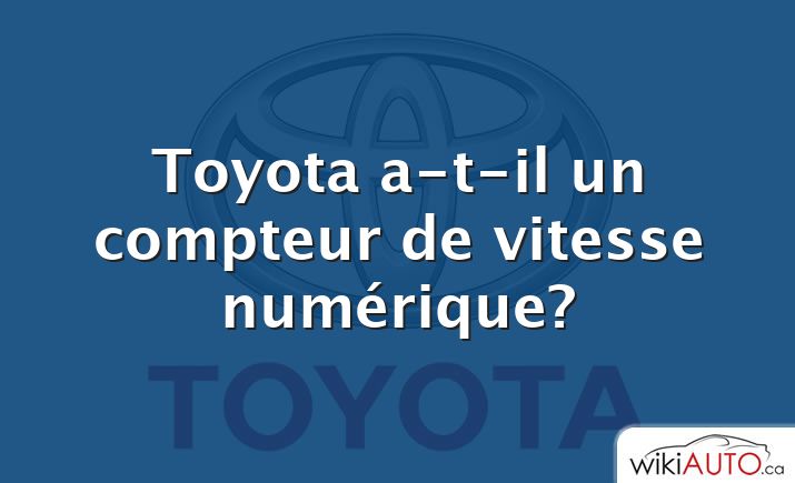 Toyota a-t-il un compteur de vitesse numérique?