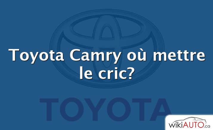 Toyota Camry où mettre le cric?