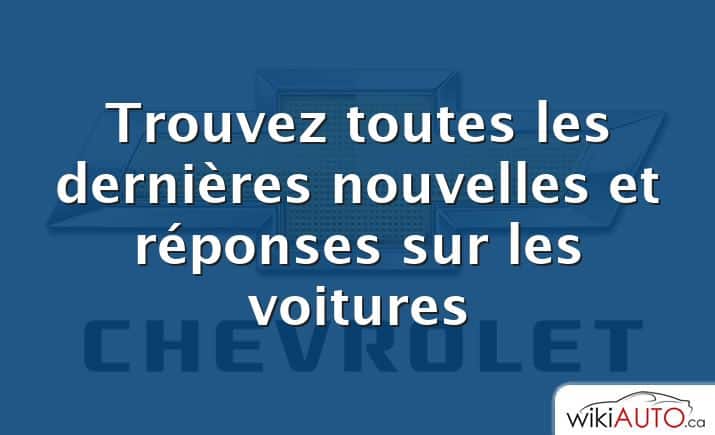 Trouvez toutes les dernières nouvelles et réponses sur les voitures