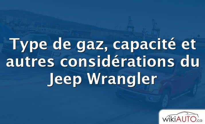 Type de gaz, capacité et autres considérations du Jeep Wrangler