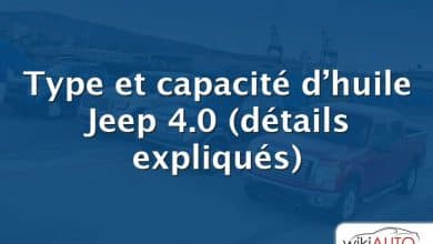 Type et capacité d’huile Jeep 4.0 (détails expliqués)