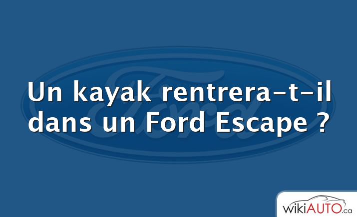 Un kayak rentrera-t-il dans un Ford Escape ?