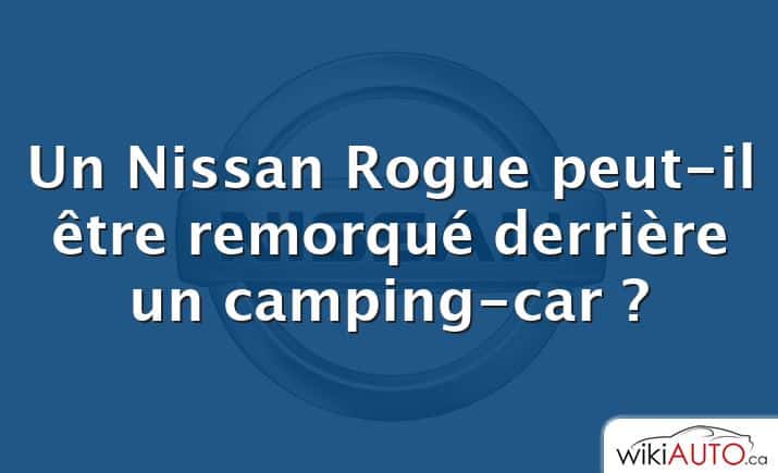 Un Nissan Rogue peut-il être remorqué derrière un camping-car ?