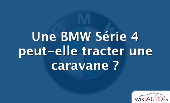 Une BMW Série 4 peut-elle tracter une caravane ?