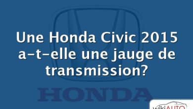 Une Honda Civic 2015 a-t-elle une jauge de transmission?