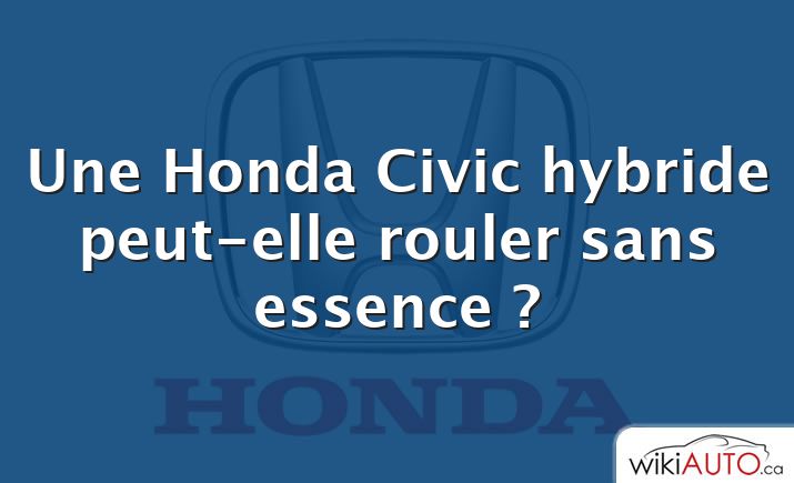 Une Honda Civic hybride peut-elle rouler sans essence ?