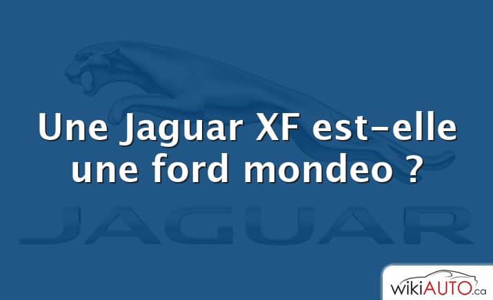 Une Jaguar XF est-elle une ford mondeo ?