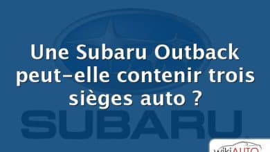 Une Subaru Outback peut-elle contenir trois sièges auto ?