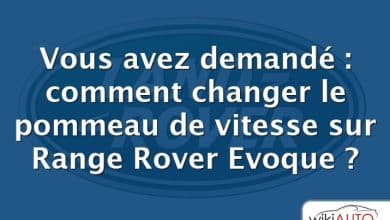 Vous avez demandé : comment changer le pommeau de vitesse sur Range Rover Evoque ?