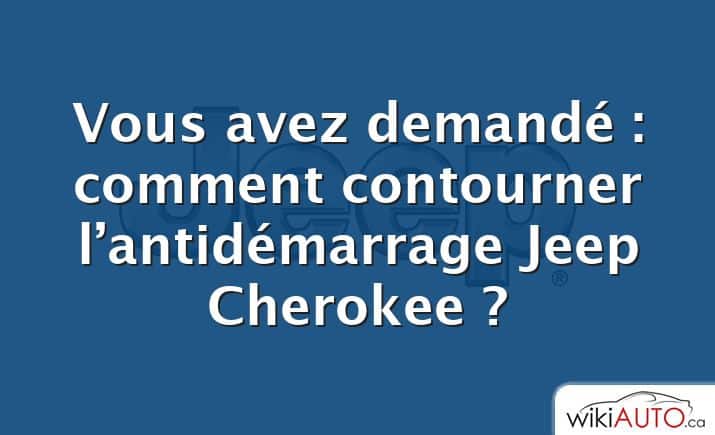 Vous avez demandé : comment contourner l’antidémarrage Jeep Cherokee ?