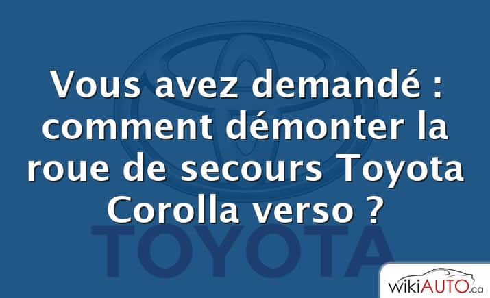 Vous avez demandé : comment démonter la roue de secours Toyota Corolla verso ?