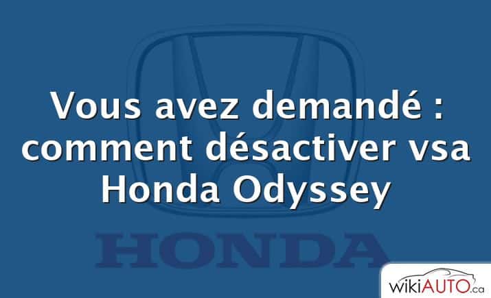 Vous avez demandé : comment désactiver vsa Honda Odyssey