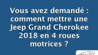 Vous avez demandé : comment mettre une Jeep Grand Cherokee 2018 en 4 roues motrices ?