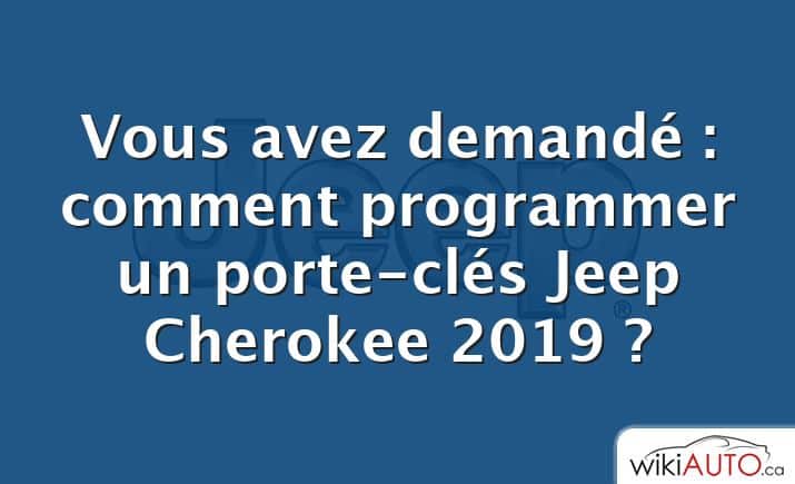 Vous avez demandé : comment programmer un porte-clés Jeep Cherokee 2019 ?