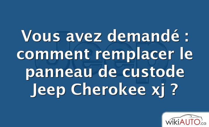 Vous avez demandé : comment remplacer le panneau de custode Jeep Cherokee xj ?