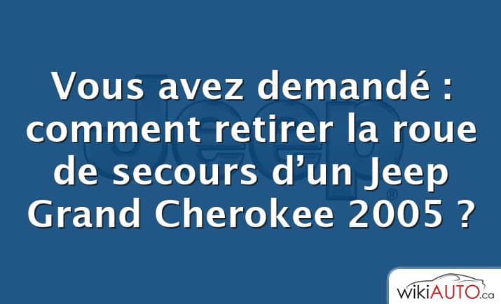 Vous avez demandé : comment retirer la roue de secours d’un Jeep Grand Cherokee 2005 ?