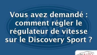 Vous avez demandé : comment régler le régulateur de vitesse sur le Discovery Sport ?