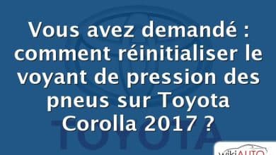 Vous avez demandé : comment réinitialiser le voyant de pression des pneus sur Toyota Corolla 2017 ?