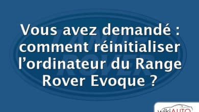 Vous avez demandé : comment réinitialiser l’ordinateur du Range Rover Evoque ?