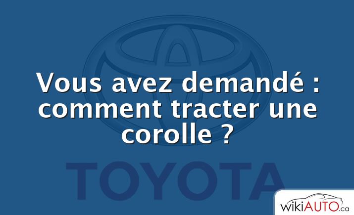 Vous avez demandé : comment tracter une corolle ?