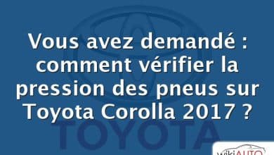 Vous avez demandé : comment vérifier la pression des pneus sur Toyota Corolla 2017 ?