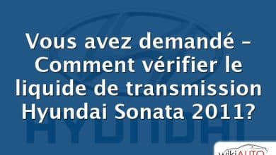 Vous avez demandé – Comment vérifier le liquide de transmission Hyundai Sonata 2011?