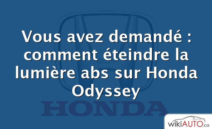 Vous avez demandé : comment éteindre la lumière abs sur Honda Odyssey