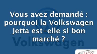 Vous avez demandé : pourquoi la Volkswagen Jetta est-elle si bon marché ?