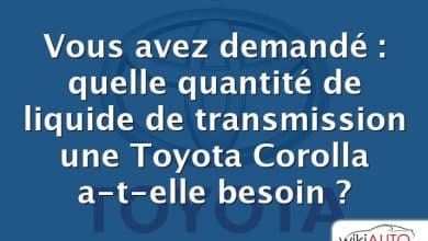 Vous avez demandé : quelle quantité de liquide de transmission une Toyota Corolla a-t-elle besoin ?