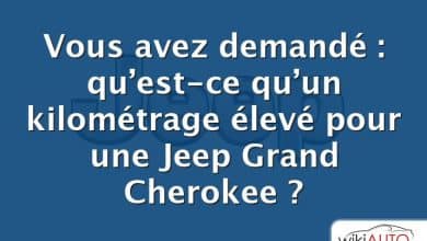 Vous avez demandé : qu’est-ce qu’un kilométrage élevé pour une Jeep Grand Cherokee ?