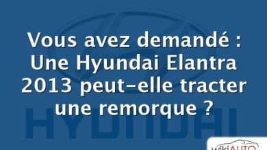 Vous avez demandé : Une Hyundai Elantra 2013 peut-elle tracter une remorque ?