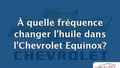 À quelle fréquence changer l’huile dans l’Chevrolet Equinox?
