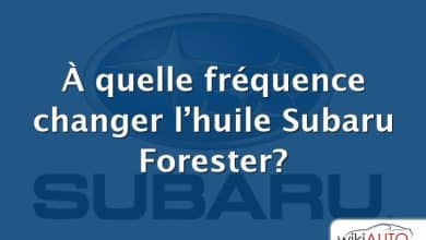 À quelle fréquence changer l’huile Subaru Forester?