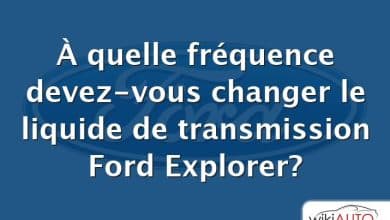 À quelle fréquence devez-vous changer le liquide de transmission Ford Explorer?
