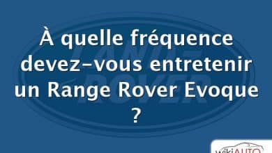 À quelle fréquence devez-vous entretenir un Range Rover Evoque ?