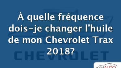 À quelle fréquence dois-je changer l’huile de mon Chevrolet Trax 2018?