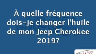 À quelle fréquence dois-je changer l’huile de mon Jeep Cherokee 2019?