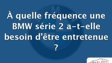 À quelle fréquence une BMW série 2 a-t-elle besoin d’être entretenue ?